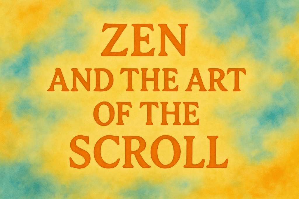 Zen and the Art of the&nbsp;Scroll